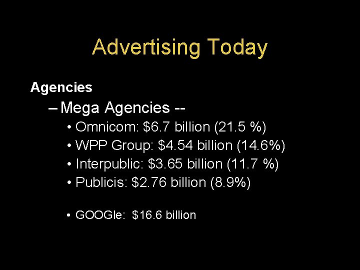 Advertising Today Agencies – Mega Agencies - • Omnicom: $6. 7 billion (21. 5