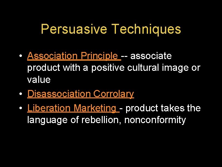 Persuasive Techniques • Association Principle -- associate product with a positive cultural image or
