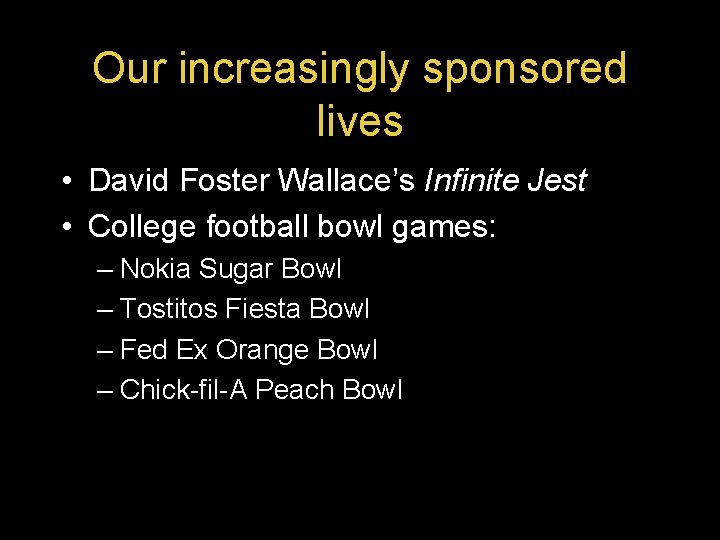 Our increasingly sponsored lives • David Foster Wallace’s Infinite Jest • College football bowl