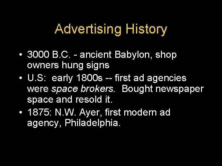 Advertising History • 3000 B. C. - ancient Babylon, shop owners hung signs •