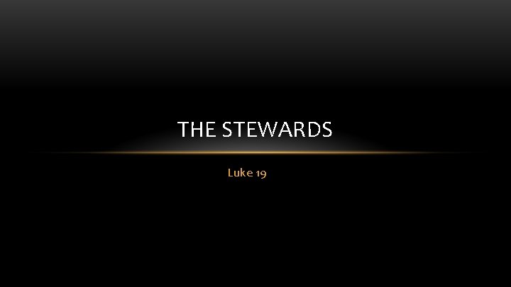 THE STEWARDS Luke 19 