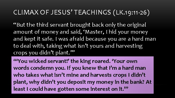 CLIMAX OF JESUS’ TEACHINGS (LK. 19: 11 -26) “But the third servant brought back