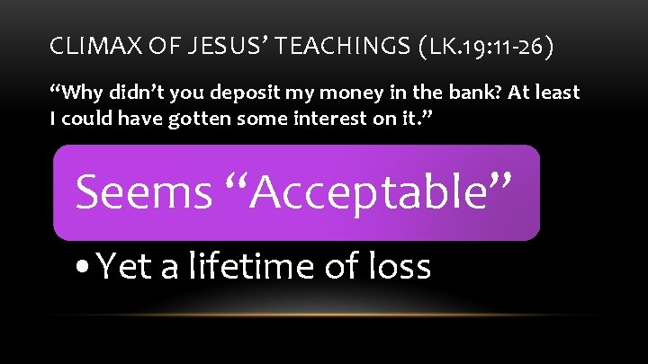 CLIMAX OF JESUS’ TEACHINGS (LK. 19: 11 -26) “Why didn’t you deposit my money