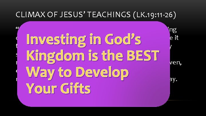 CLIMAX OF JESUS’ TEACHINGS (LK. 19: 11 -26) “Then, turning to the others standing