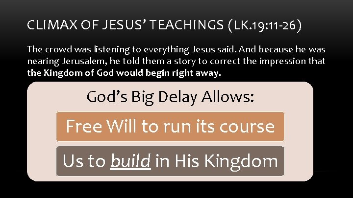 CLIMAX OF JESUS’ TEACHINGS (LK. 19: 11 -26) The crowd was listening to everything