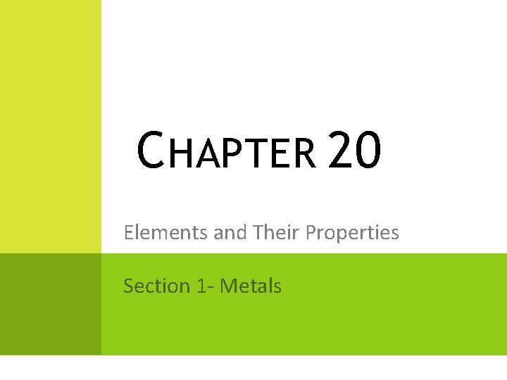 CHAPTER 20 Elements and Their Properties Section 1 - Metals 