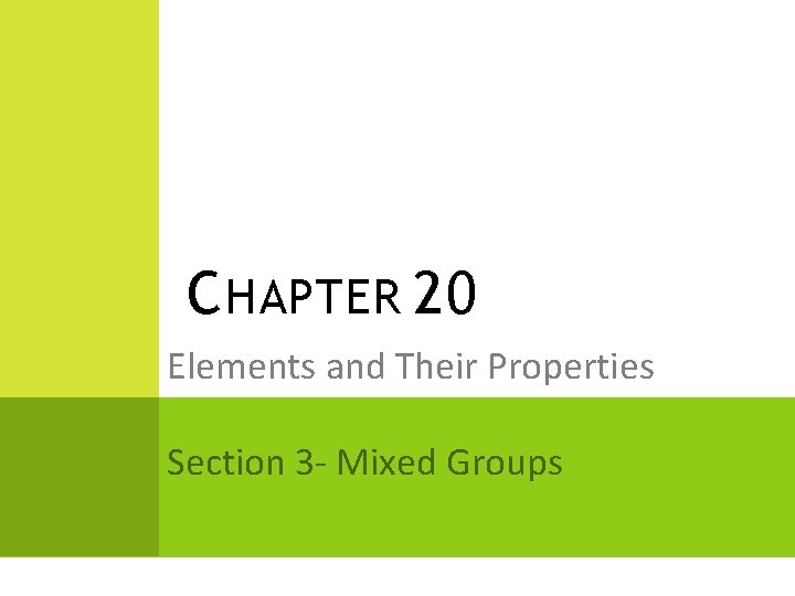 C HAPTER 20 Elements and Their Properties Section 3 - Mixed Groups 