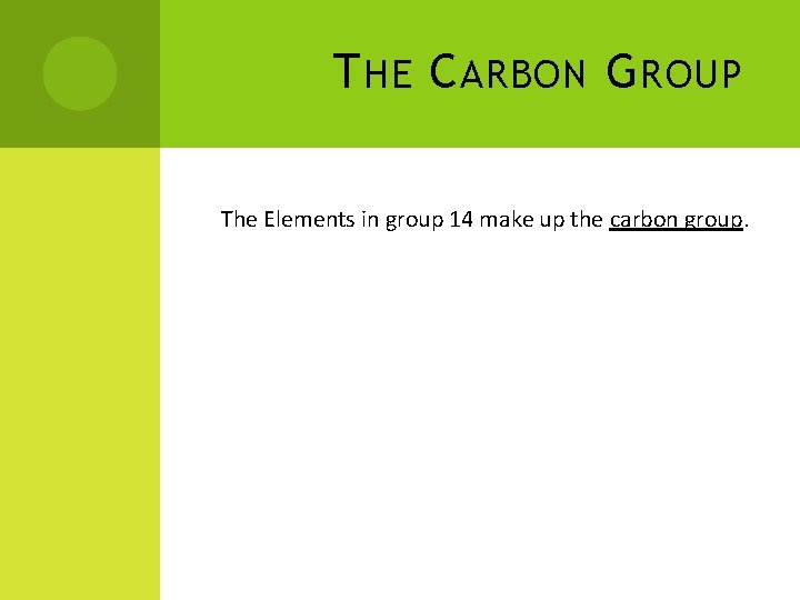 T HE C ARBON G ROUP The Elements in group 14 make up the