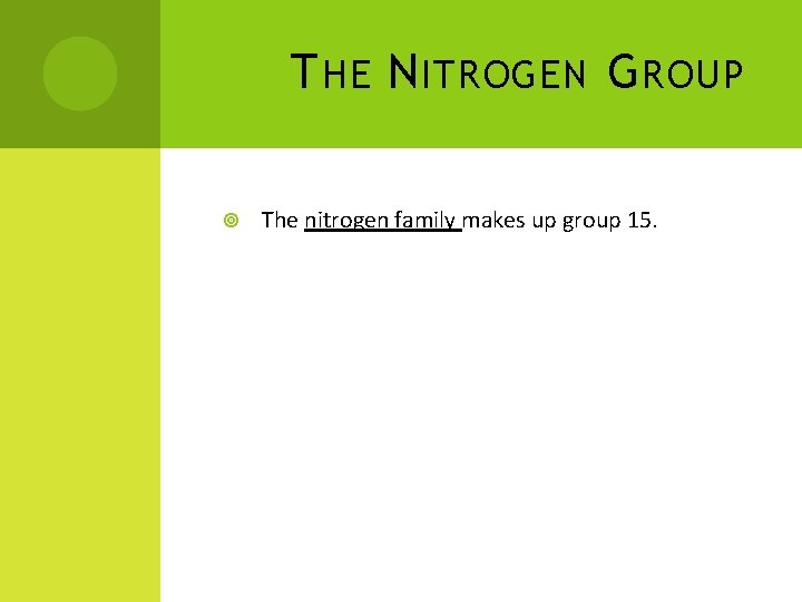 T HE N ITROGEN G ROUP The nitrogen family makes up group 15. 