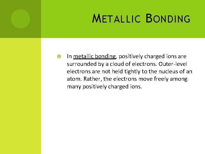 M ETALLIC B ONDING In metallic bonding, positively charged ions are surrounded by a