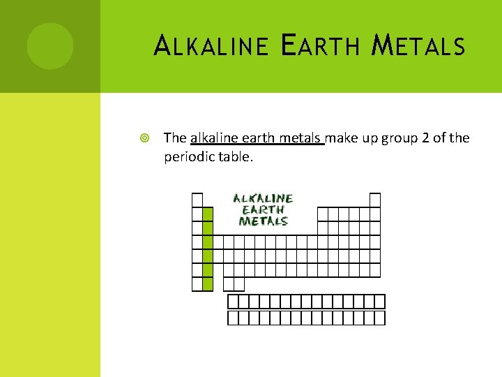 A LKALINE E ARTH M ETALS The alkaline earth metals make up group 2