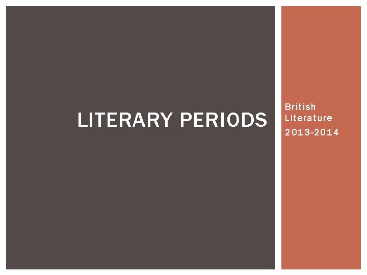 LITERARY PERIODS British Literature 2013 -2014 