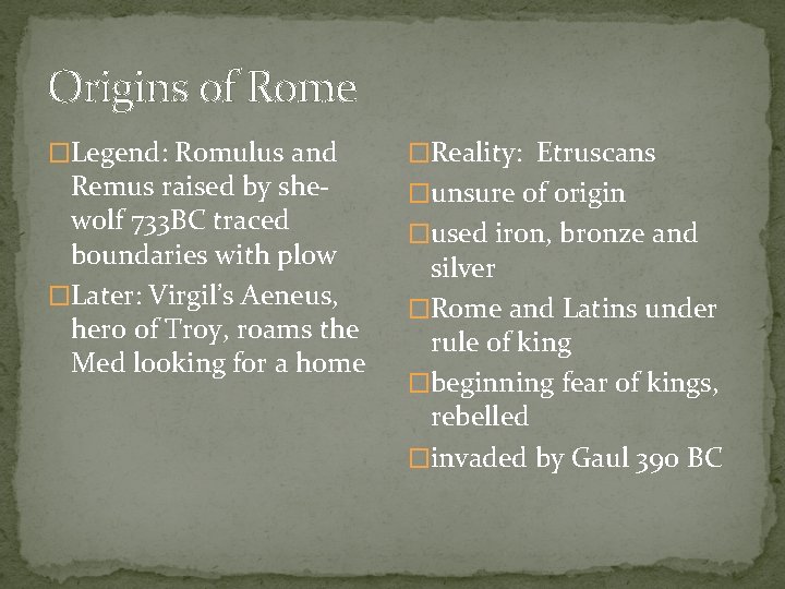 Origins of Rome �Legend: Romulus and Remus raised by shewolf 733 BC traced boundaries