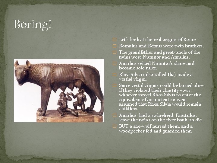 Boring! � Let’s look at the real origins of Rome. � Romulus and Remus
