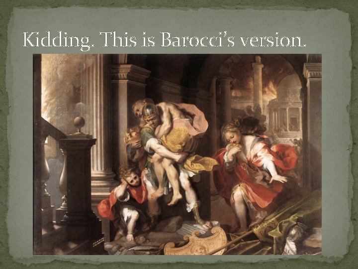 Kidding. This is Barocci’s version. 