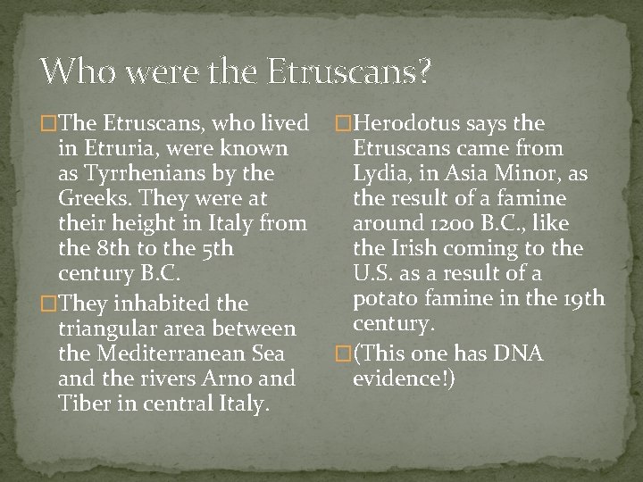 Who were the Etruscans? �The Etruscans, who lived in Etruria, were known as Tyrrhenians