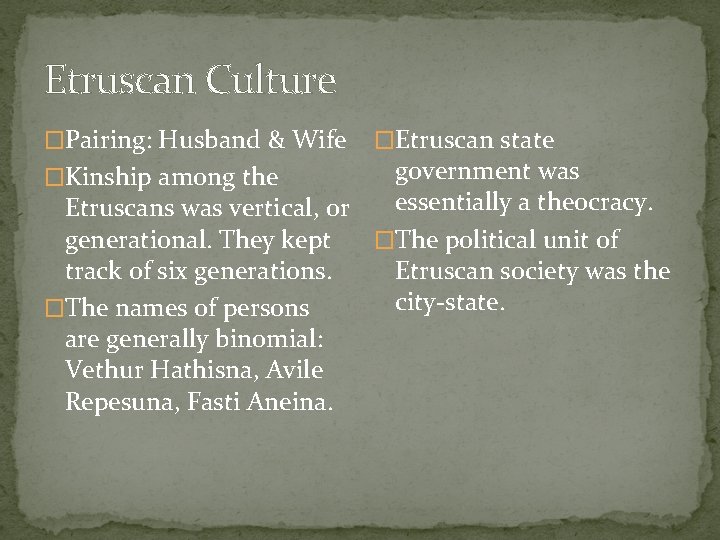 Etruscan Culture �Pairing: Husband & Wife �Etruscan state government was essentially a theocracy. Etruscans