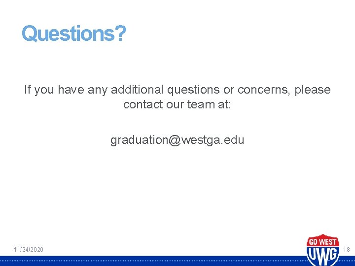 Questions? If you have any additional questions or concerns, please contact our team at: