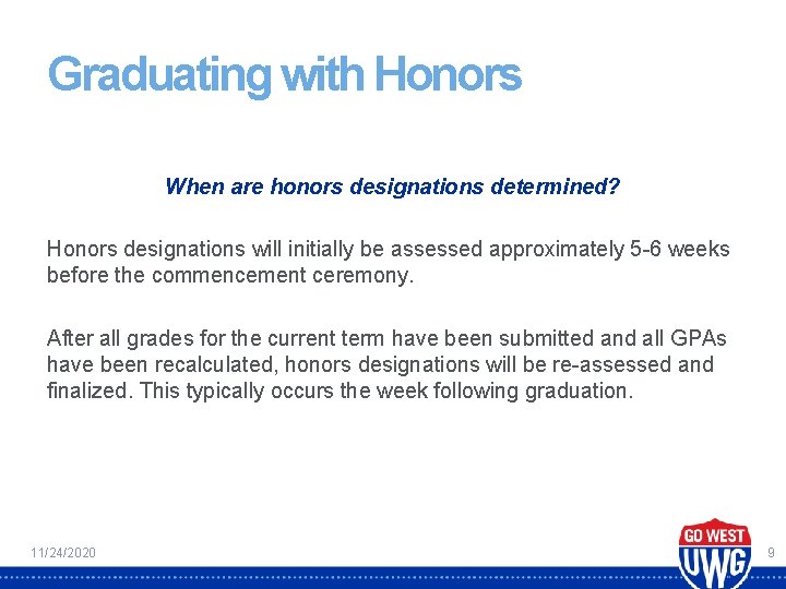 Graduating with Honors When are honors designations determined? Honors designations will initially be assessed