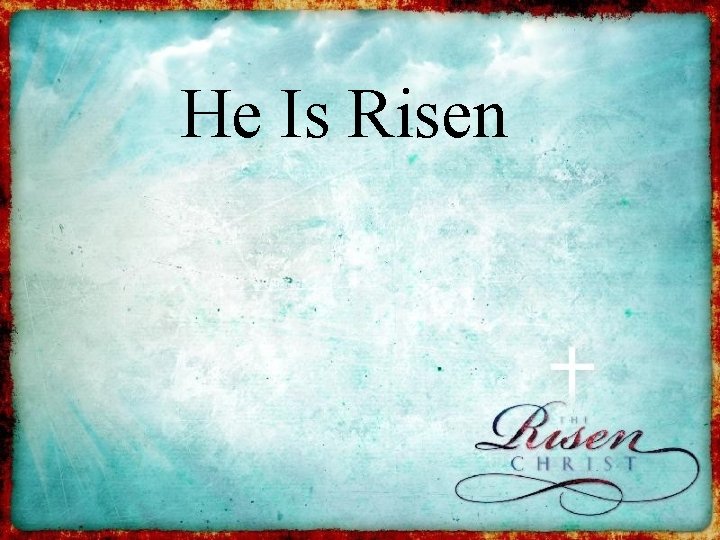 He Is Risen 