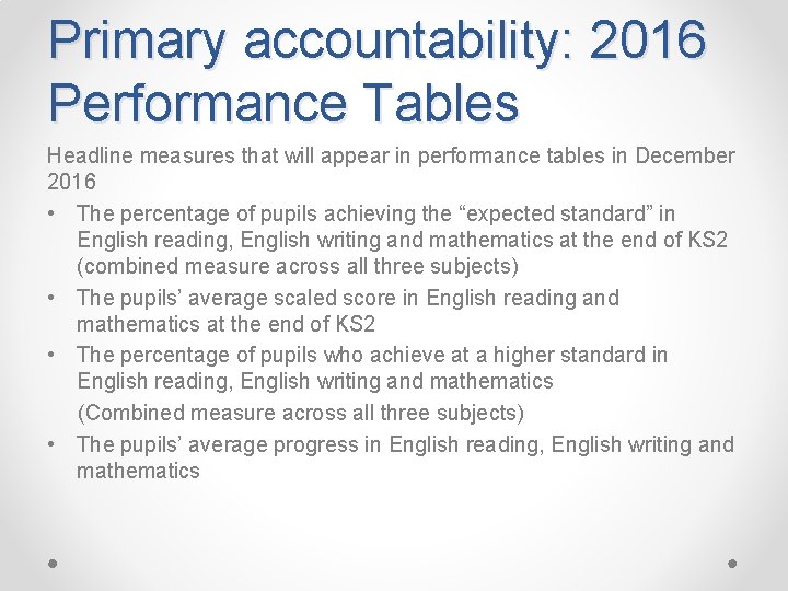 Primary accountability: 2016 Performance Tables Headline measures that will appear in performance tables in