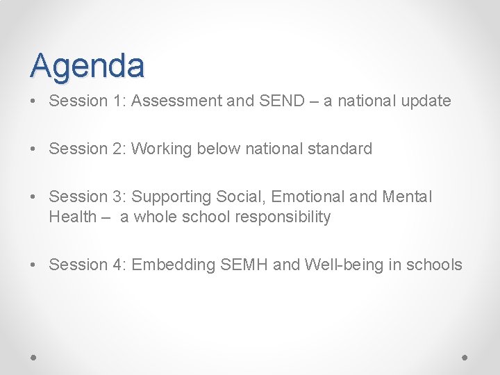 Agenda • Session 1: Assessment and SEND – a national update • Session 2: