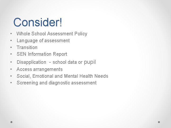 Consider! • • Whole School Assessment Policy Language of assessment Transition SEN Information Report