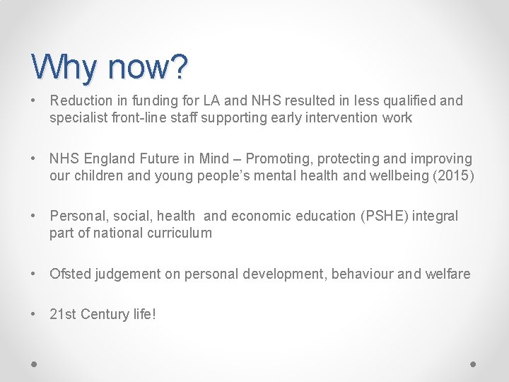 Why now? • Reduction in funding for LA and NHS resulted in less qualified
