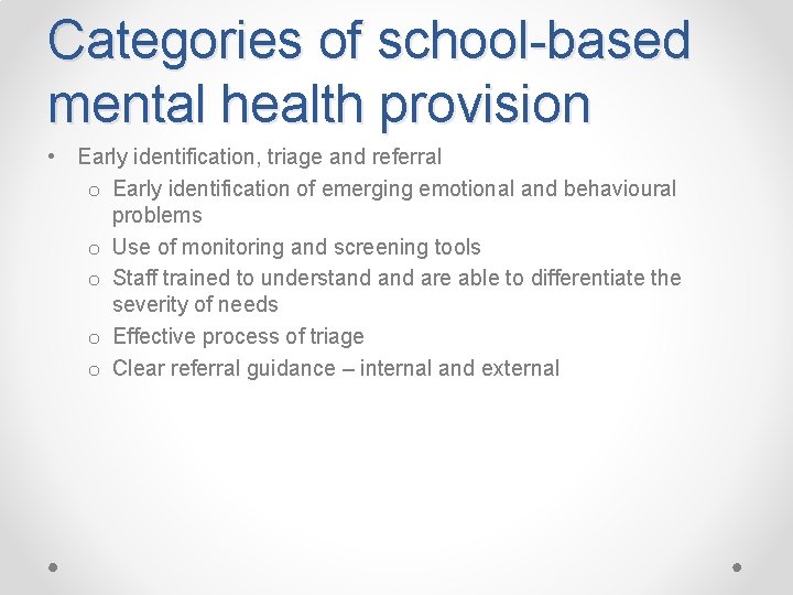 Categories of school-based mental health provision • Early identification, triage and referral o Early