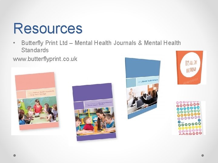 Resources • Butterfly Print Ltd – Mental Health Journals & Mental Health Standards www.