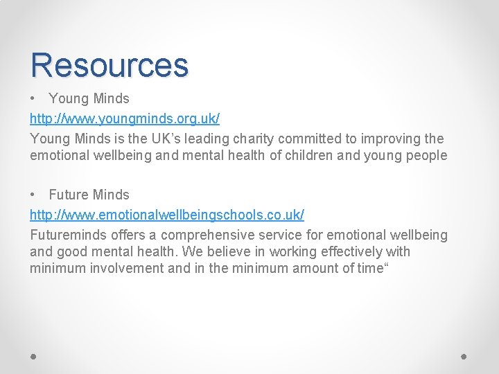 Resources • Young Minds http: //www. youngminds. org. uk/ Young Minds is the UK’s