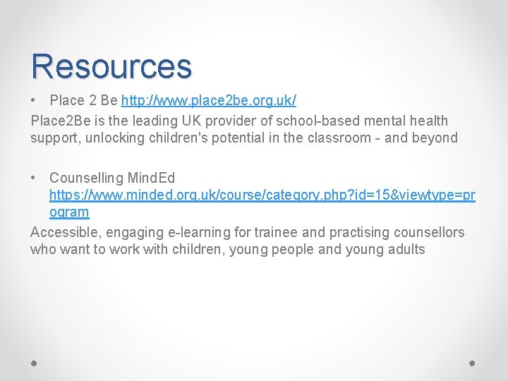 Resources • Place 2 Be http: //www. place 2 be. org. uk/ Place 2