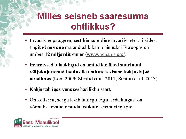 Milles seisneb saaresurma ohtlikkus? • Invasiivne patogeen, sest hinnanguline invasiivsetest liikidest tingitud aastane majanduslik Milles seisneb saaresurma ohtlikkus? • Invasiivne patogeen, sest hinnanguline invasiivsetest liikidest tingitud aastane majanduslik