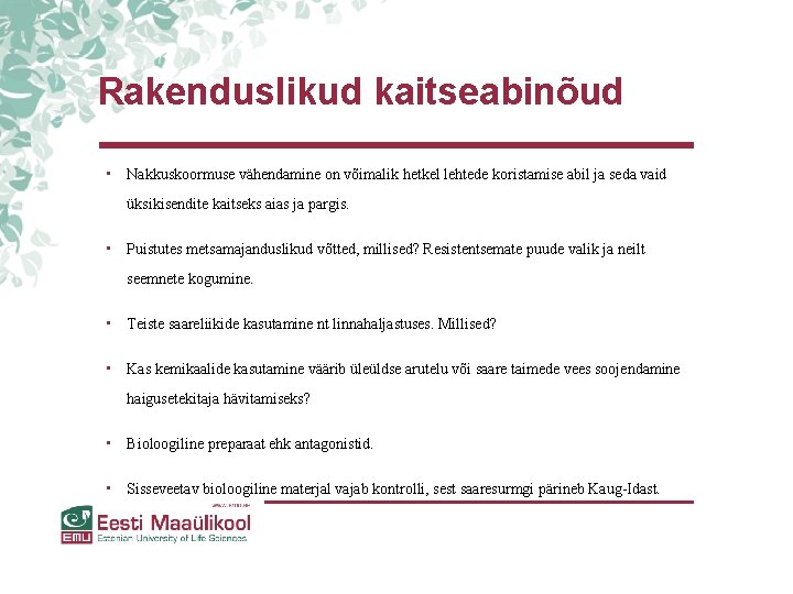 Rakenduslikud kaitseabinõud • Nakkuskoormuse vähendamine on võimalik hetkel lehtede koristamise abil ja seda vaid Rakenduslikud kaitseabinõud • Nakkuskoormuse vähendamine on võimalik hetkel lehtede koristamise abil ja seda vaid