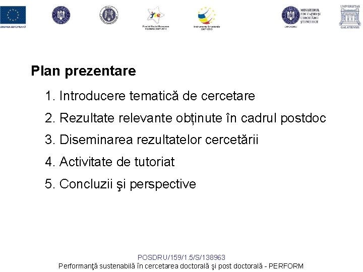 Plan prezentare 1. Introducere tematică de cercetare 2. Rezultate relevante obținute în cadrul postdoc