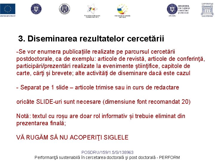 3. Diseminarea rezultatelor cercetării -Se vor enumera publicațiile realizate pe parcursul cercetării postdoctorale, ca