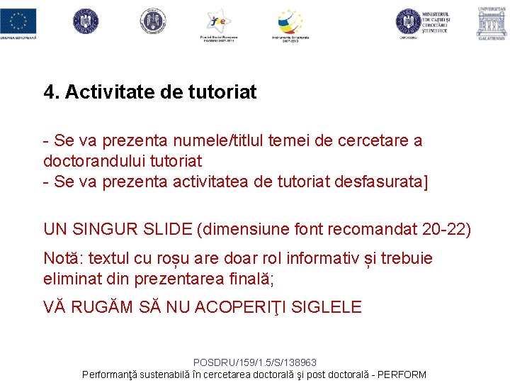 4. Activitate de tutoriat - Se va prezenta numele/titlul temei de cercetare a doctorandului 4. Activitate de tutoriat - Se va prezenta numele/titlul temei de cercetare a doctorandului