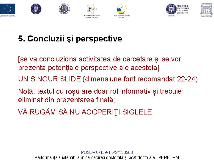 5. Concluzii şi perspective [se va concluziona activitatea de cercetare și se vor prezenta