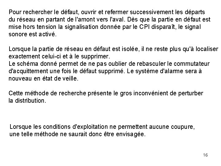 Pour recher le défaut, ouvrir et refermer successivement les départs du réseau en partant Pour recher le défaut, ouvrir et refermer successivement les départs du réseau en partant