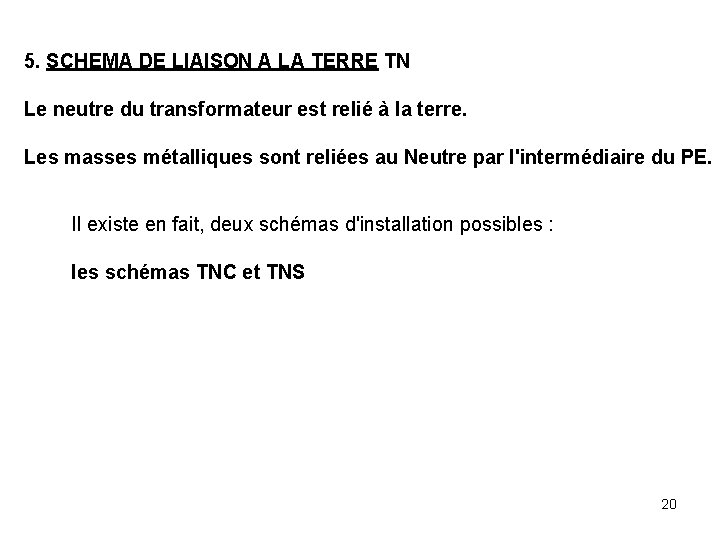 5. SCHEMA DE LIAISON A LA TERRE TN Le neutre du transformateur est relié 5. SCHEMA DE LIAISON A LA TERRE TN Le neutre du transformateur est relié