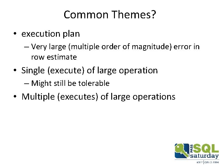 Common Themes? • execution plan – Very large (multiple order of magnitude) error in