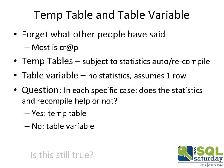 Temp Table and Table Variable • Forget what other people have said – Most