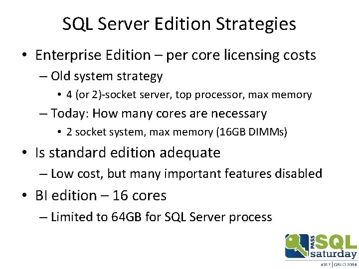 SQL Server Edition Strategies • Enterprise Edition – per core licensing costs – Old