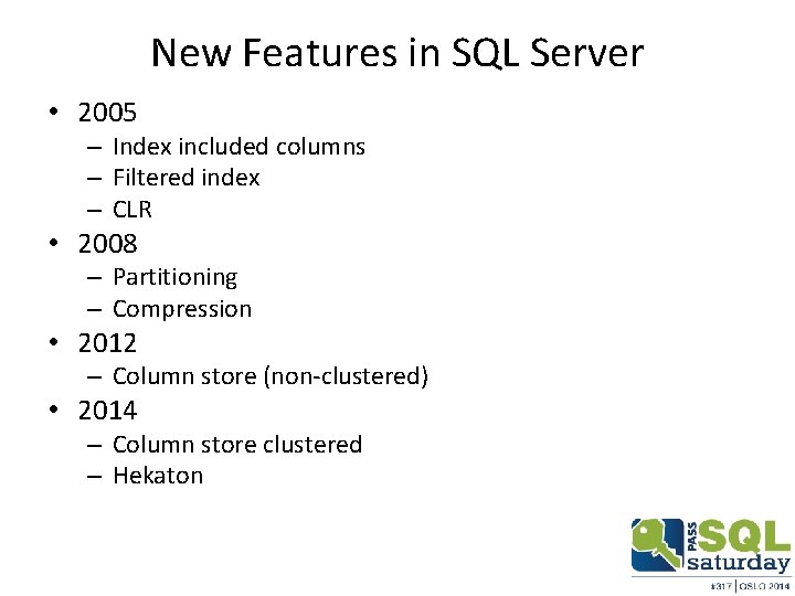 New Features in SQL Server • 2005 – Index included columns – Filtered index
