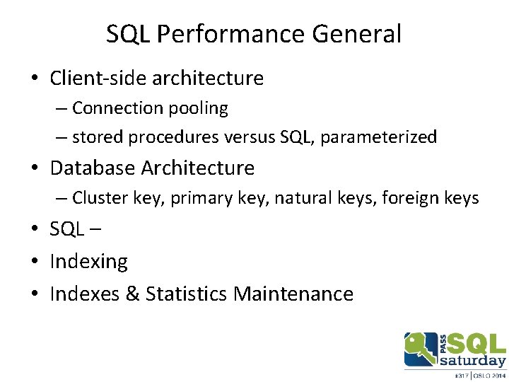 SQL Performance General • Client-side architecture – Connection pooling – stored procedures versus SQL,