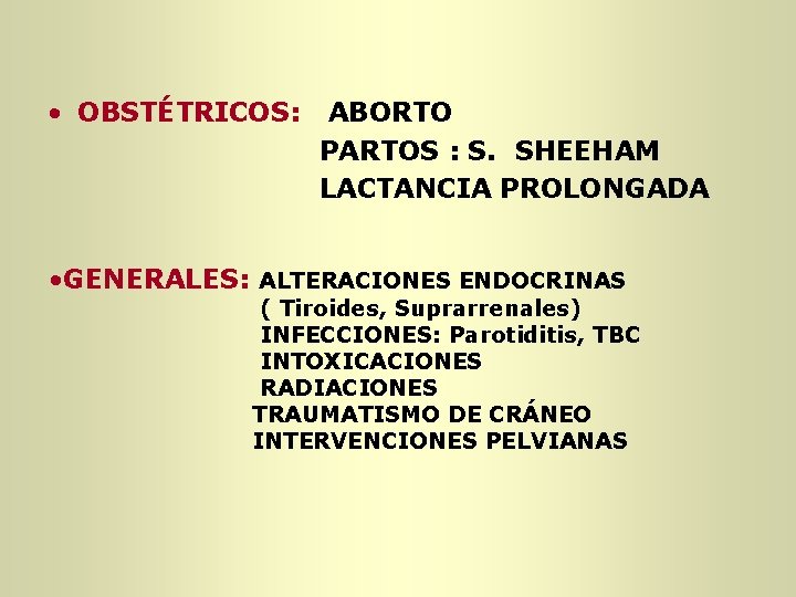 • OBSTÉTRICOS: ABORTO PARTOS : S. SHEEHAM LACTANCIA PROLONGADA • GENERALES: ALTERACIONES ENDOCRINAS • OBSTÉTRICOS: ABORTO PARTOS : S. SHEEHAM LACTANCIA PROLONGADA • GENERALES: ALTERACIONES ENDOCRINAS