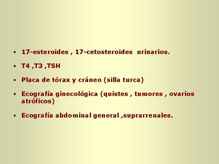 • 17 -esteroides , 17 -cetosteroides urinarios. • T 4 , T 3 • 17 -esteroides , 17 -cetosteroides urinarios. • T 4 , T 3