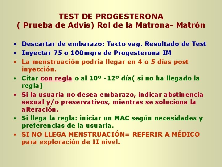 TEST DE PROGESTERONA ( Prueba de Advis) Rol de la Matrona- Matrón • Descartar TEST DE PROGESTERONA ( Prueba de Advis) Rol de la Matrona- Matrón • Descartar