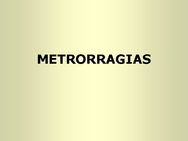 METRORRAGIAS METRORRAGIAS