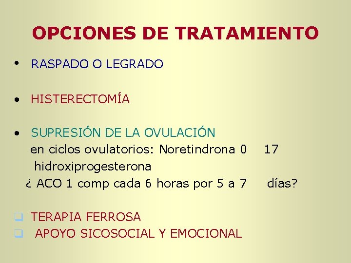 OPCIONES DE TRATAMIENTO • RASPADO O LEGRADO • HISTERECTOMÍA • SUPRESIÓN DE LA OVULACIÓN OPCIONES DE TRATAMIENTO • RASPADO O LEGRADO • HISTERECTOMÍA • SUPRESIÓN DE LA OVULACIÓN